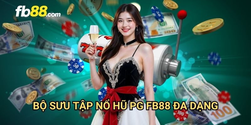 Nổ hũ PG FB88: Đỉnh cao slot game với jackpot triệu USD 2 Bộ sưu tập nổ hũ PG FB88 đa dạng