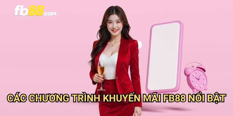 Khuyến mãi FB88: Ưu đãi hấp dẫn dành cho thành viên mới và cũ 2 Các chương trình khuyến mãi FB88 nổi bật
