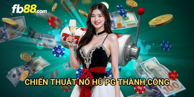 Nổ hũ PG FB88: Đỉnh cao slot game với jackpot triệu USD 3 Chiến thuật nổ hũ PG thành công