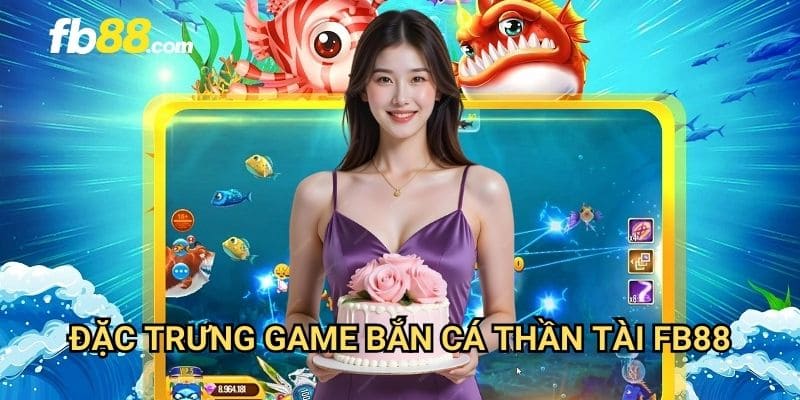 Bắn cá thần tài FB88: May mắn và phú quý đến từng phát đạn 2 Đặc trưng game bắn cá thần tài FB88