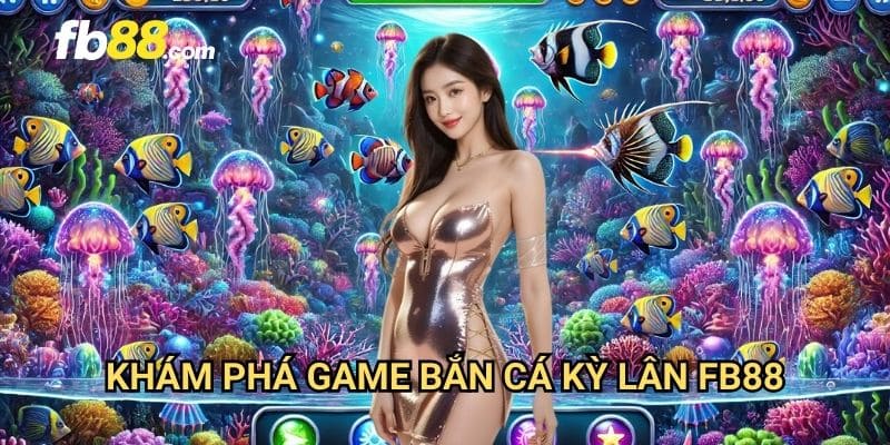 Bắn cá kỳ lân FB88: Sinh vật huyền thoại mang đến vận may 2 Khám phá game bắn cá kỳ lân FB88