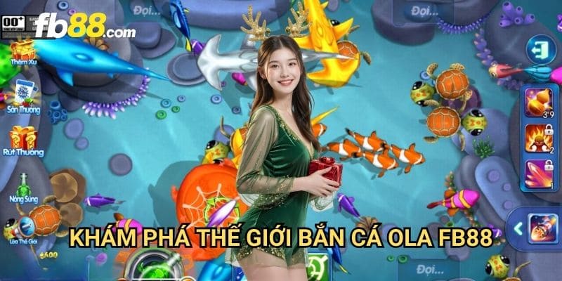 Bắn cá OLA FB88: Trò chơi săn cá đỉnh cao với đồ họa sống động 2 Khám phá thế giới bắn cá OLA FB88