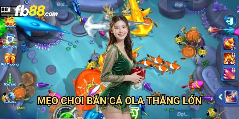 Bắn cá OLA FB88: Trò chơi săn cá đỉnh cao với đồ họa sống động 3 Mẹo chơi bắn cá OLA thắng lớn