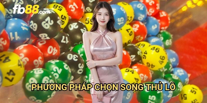 Song thủ lô FB88: Tăng cơ hội trúng với chiến thuật đôi 3 Phương pháp chọn song thủ lô