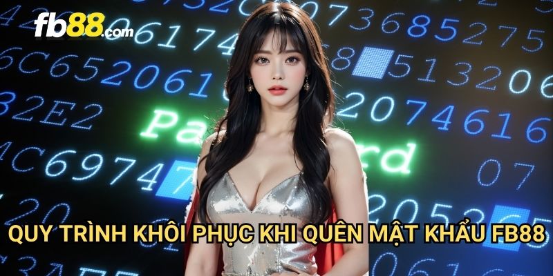 Quên mật khẩu FB88: Lấy lại mật khẩu trong vài bước đơn giản 2 Quy trình khôi phục khi quên mật khẩu FB88