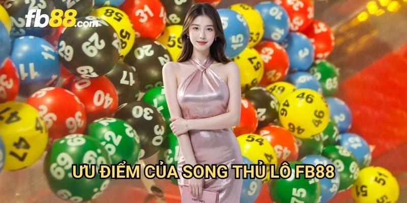 Song thủ lô FB88: Tăng cơ hội trúng với chiến thuật đôi 2 Ưu điểm của song thủ lô FB88